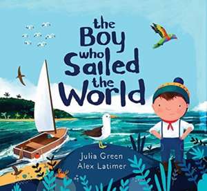 The Boy Who Sailed the World de Julia Green