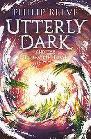 Utterly Dark and the Tides of Time de Philip Reeve