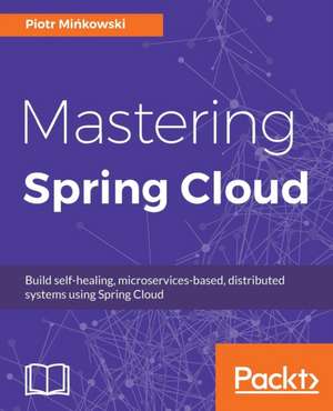 Mastering Spring Cloud de Piotr Mi¿kowski