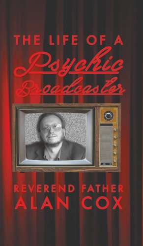 The Life of a Psychic Broadcaster de Reverend Father Alan Cox