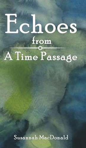 Echoes from a Time Passage de Susannah MacDonald