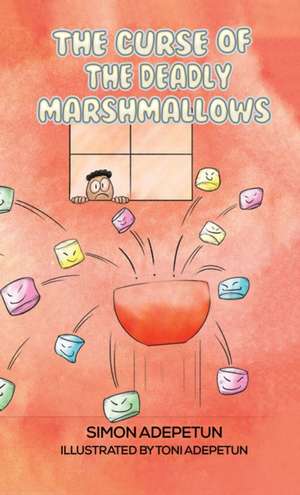 The Curse of The Deadly Marshmallows de Simon Adepetun