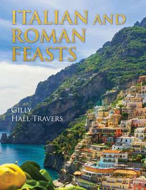 Italian And Roman Feasts de Gilly Hall Travers