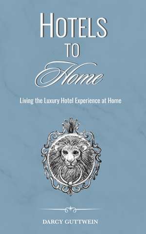 Hotels to Home de Darcy Guttwein