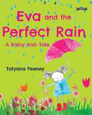 Eva and the Perfect Rain de Tatyana Feeney