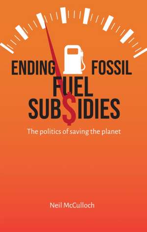 Ending Fossil Fuel Subsidies de Neil McCulloch