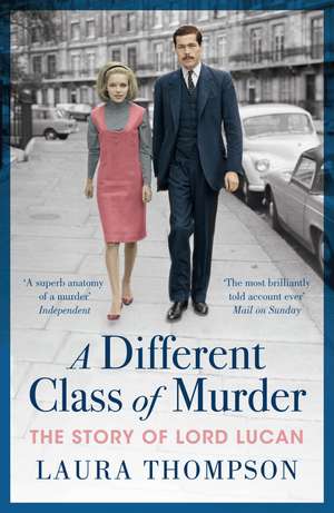 A Different Class of Murder: The Story of Lord Lucan de Laura Thompson