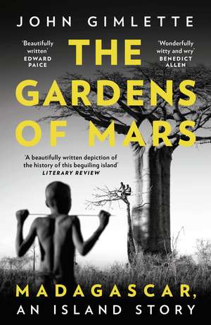 The Gardens of Mars: Madagascar, an Island Story de John Gimlette