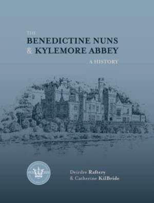 The Benedictine Nuns & Kylemore Abbey: A History de Catherine Kilbride