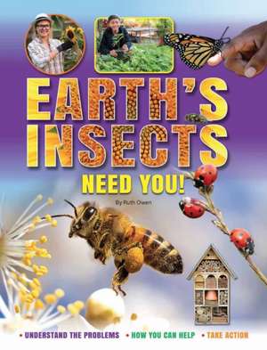 Earth's Insects Need You! de Ruth Owen