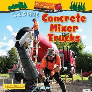 We Drive Concrete Mixer Trucks de Alix Wood