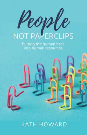 People Not Paperclips de Kath Howard