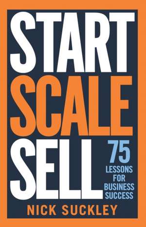 Start. Scale. Sell. de Nick Suckley