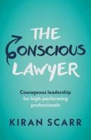 The Conscious Lawyer de Kiran Scarr