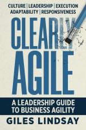 Clearly Agile de Giles Lindsay