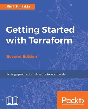 Getting Started with Terraform - Second Edition de Kirill Shirinkin