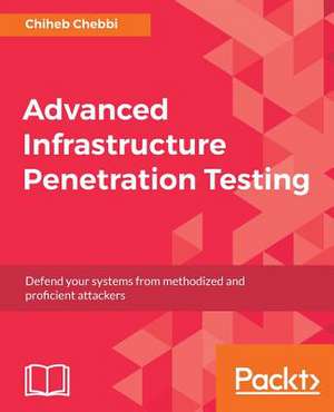 Advanced Infrastructure Penetration Testing de Chebbi, Chiheb