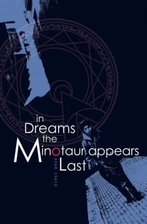 In Dreams the Minotaur Appears Last de Adam Craig