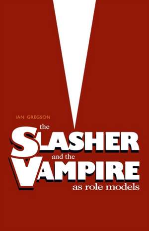 The Slasher and the Vampire as Role Models de Ian Gregson