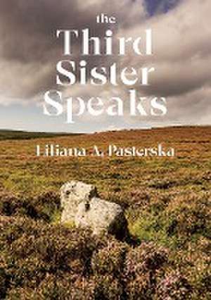 Third Sister Speaks de Liliana A. Pasterska