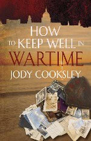 How to Keep Well in Wartime de Jody Cooksley