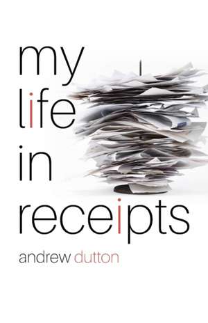 My Life in Receipts de Andrew Dutton