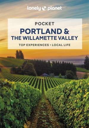 Lonely Planet Pocket Portland & the Willamette Valley de Celeste Brash