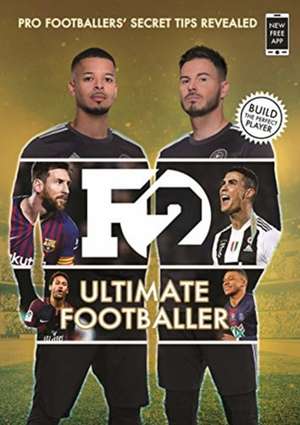 F2: Ultimate Footballer: BECOME THE PERFECT FOOTBALLER WITH THE F2'S NEW BOOK! de The F2