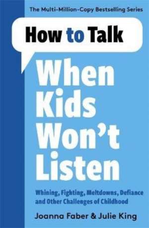 How to Talk When Kids Won't Listen de Joanna Faber