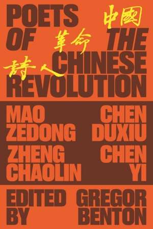 Poets of the Chinese Revolution de Gregor Benton