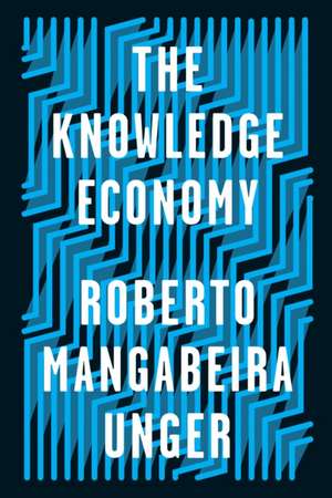 The Knowledge Economy de Roberto Mangabeira Unger