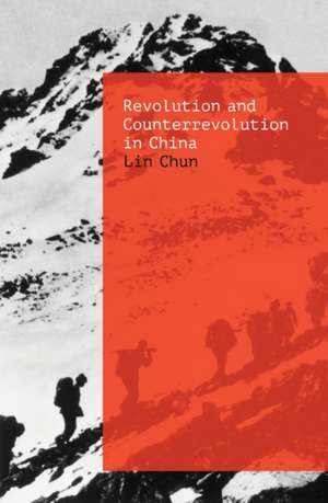 Revolution and Counterrevolution in China de Lin Chun