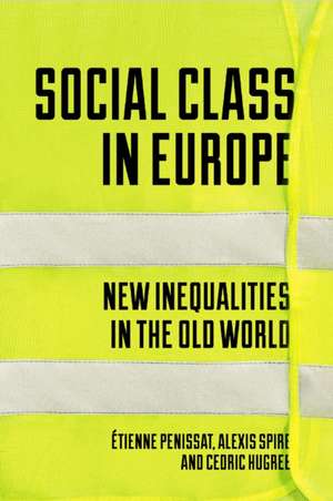 Social Class in Europe: New Inequalities in the Old World de Etienne Penissat