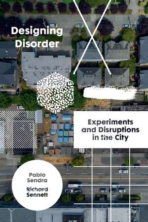 Designing Disorder: Experiments and Disruptions in the City de Richard Sennett