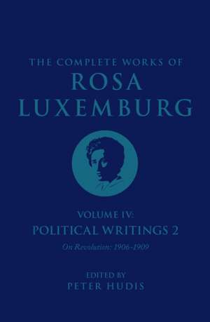 The Complete Works of Rosa Luxemburg Volume IV de Rosa Luxemburg