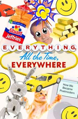 Everything, All the Time, Everywhere de Stuart Jeffries