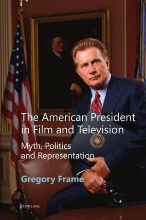 The American President in Film and Television de Gregory Frame