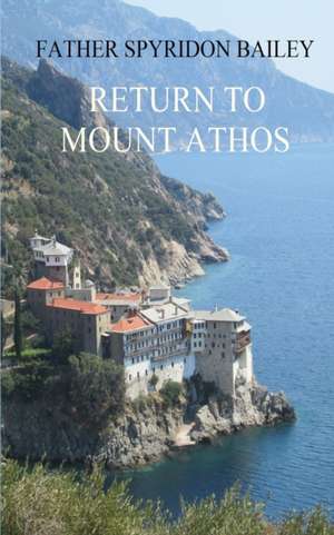 RETURN TO MOUNT ATHOS de Father Spyridon Bailey