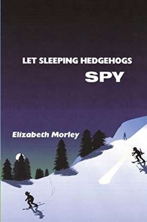 Let Sleeping Hedgehogs Spy - paperback colour de Elizabeth Morley