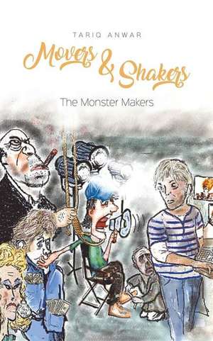 Movers and Shakers, The Monster Makers de Tariq Anwar