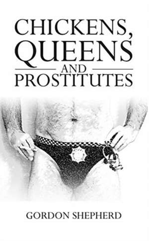 Chickens, Queens and Prostitutes de Gordon Shepherd