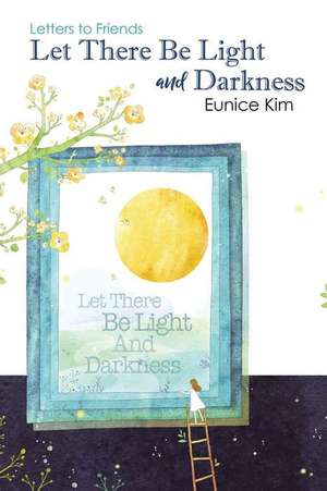 Let There Be Light and Darkness de Eunice Kim