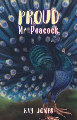 Proud Mr Peacock de Kay Jones