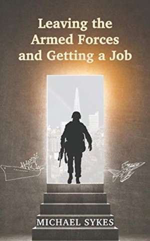 Leaving the Armed Forces and Getting a Job de Michael Sykes