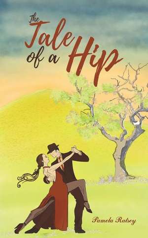 The Tale of a Hip de Pamela Ratsey