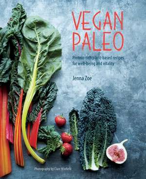 Vegan Paleo: Protein-rich plant-based recipes for well-being and vitality de Jenna Zoe