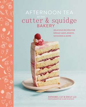 Afternoon Tea at the Cutter & Squidge Bakery: Delicious recipes for dream cakes, biskies, savouries and more de Emily Lui