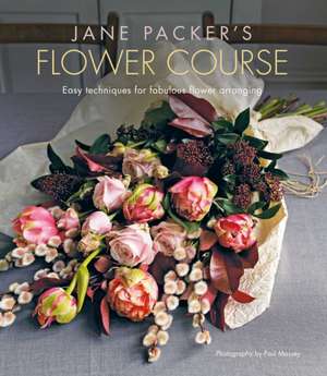 Jane Packer's Flower Course: Easy techniques for fabulous flower arranging de Jane Packer