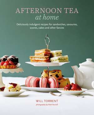 Afternoon Tea At Home: Deliciously indulgent recipes for sandwiches, savouries, scones, cakes and other fancies de Will Torrent