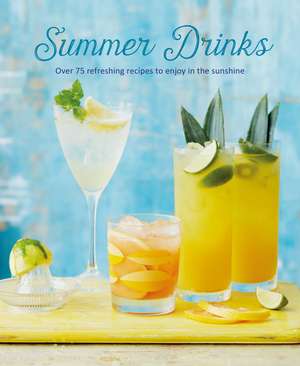 Summer Drinks: Over 100 refreshing recipes to enjoy in the sunshine de Ryland Peters & Small